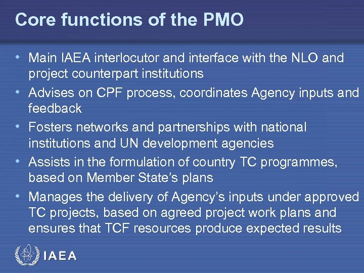 Core functions of the PMO • Main IAEA interlocutor and interface with the NLO