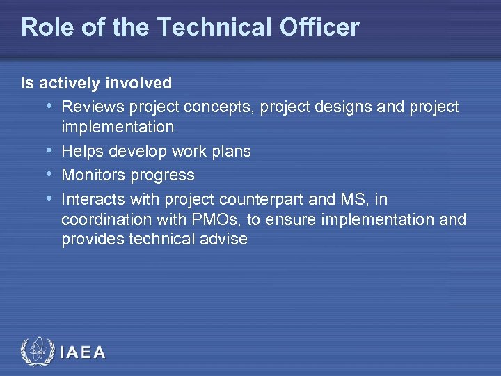 Role of the Technical Officer Is actively involved • Reviews project concepts, project designs