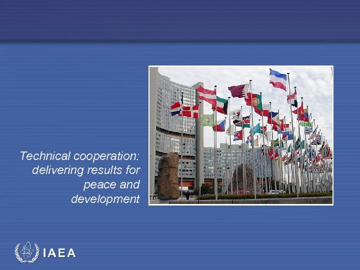 Technical cooperation: delivering results for peace and development IAEA 