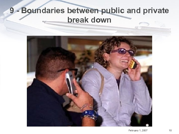 9 - Boundaries between public and private break down February 1, 2007 10 