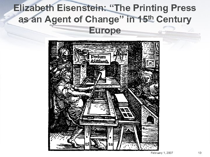 Elizabeth Eisenstein: “The Printing Press as an Agent of Change” in 15 th Century