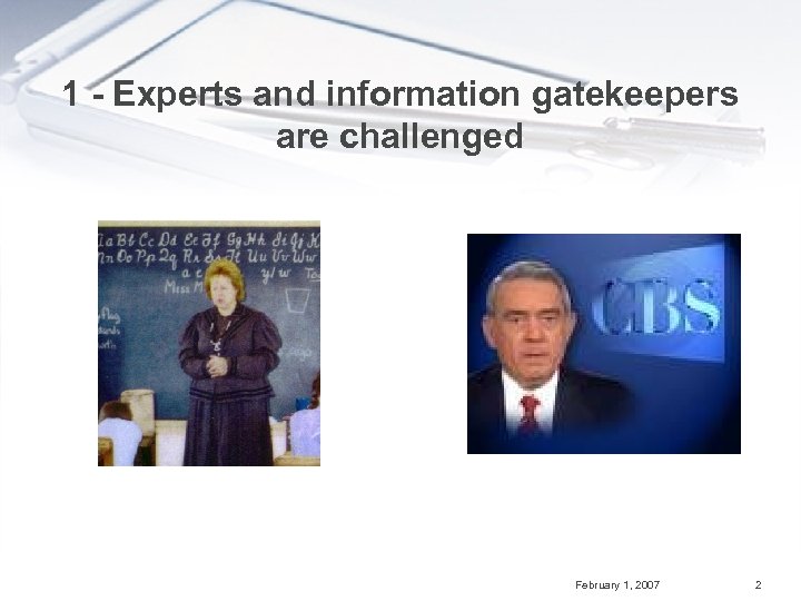 1 - Experts and information gatekeepers are challenged February 1, 2007 2 