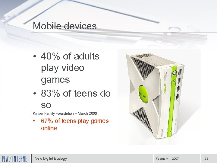 Mobile devices • 40% of adults play video games • 83% of teens do