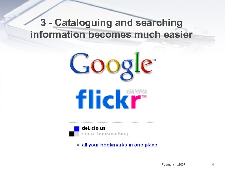 3 - Cataloguing and searching information becomes much easier February 1, 2007 4 