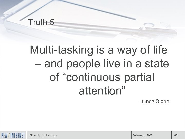 Truth 5 Multi-tasking is a way of life – and people live in a