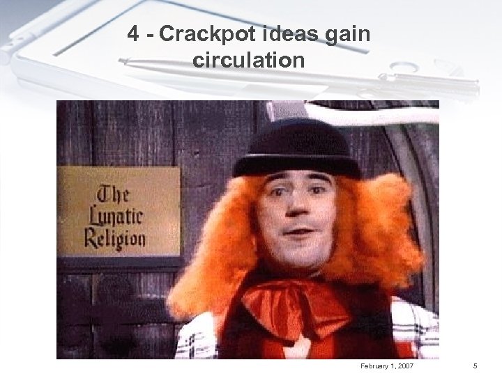 4 - Crackpot ideas gain circulation February 1, 2007 5 