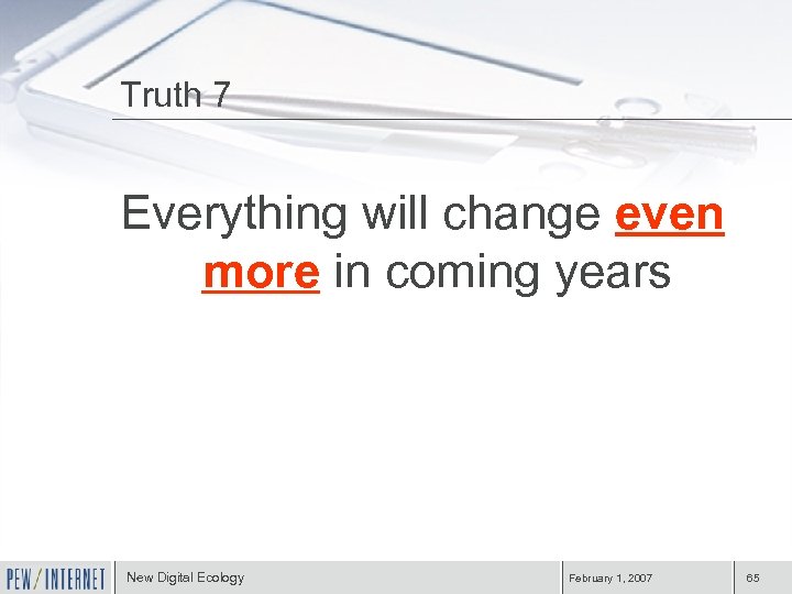 Truth 7 Everything will change even more in coming years New Digital Ecology February