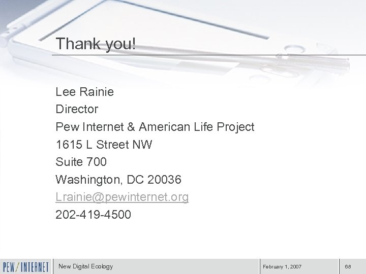 Thank you! Lee Rainie Director Pew Internet & American Life Project 1615 L Street