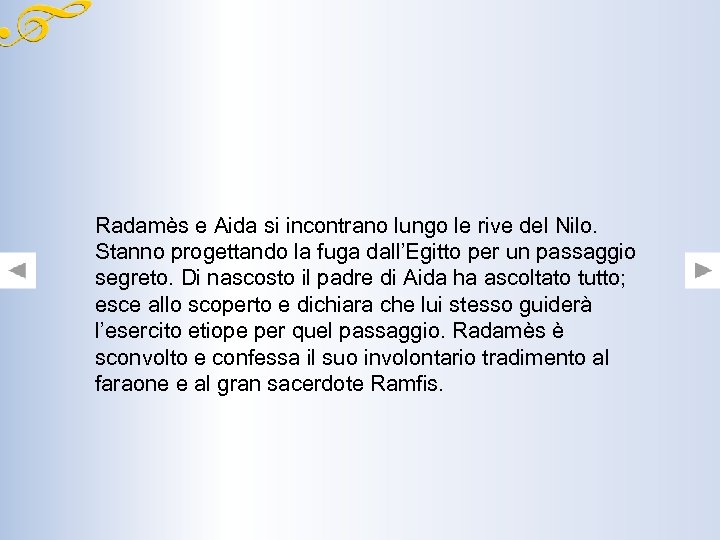 Radamès e Aida si incontrano lungo le rive del Nilo. Stanno progettando la fuga