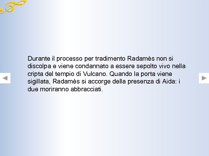 Durante il processo per tradimento Radamès non si discolpa e viene condannato a essere