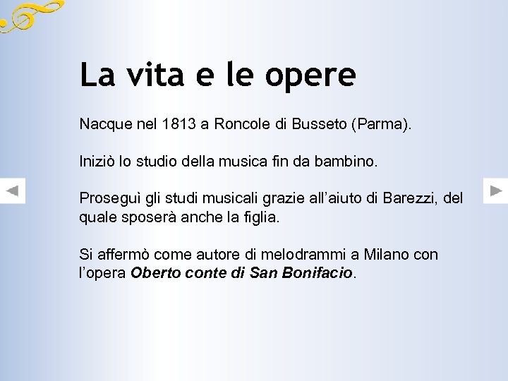 La vita e le opere Nacque nel 1813 a Roncole di Busseto (Parma). Iniziò