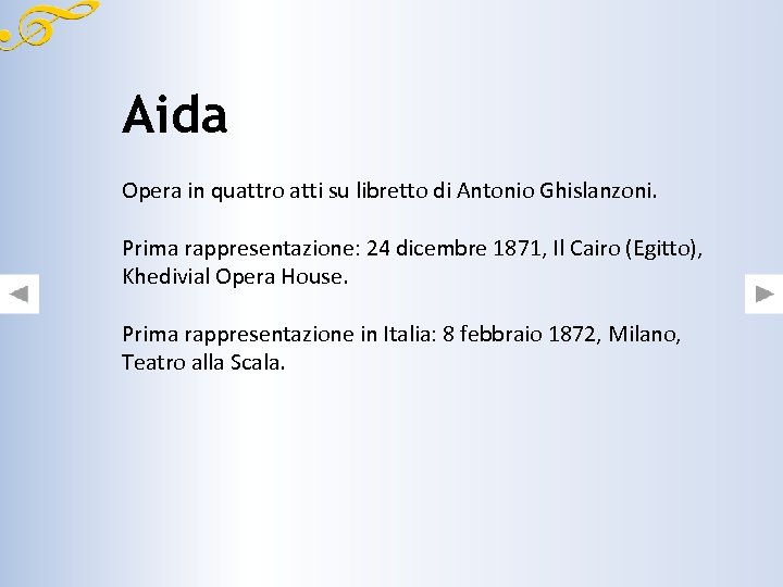 Aida Opera in quattro atti su libretto di Antonio Ghislanzoni. Prima rappresentazione: 24 dicembre