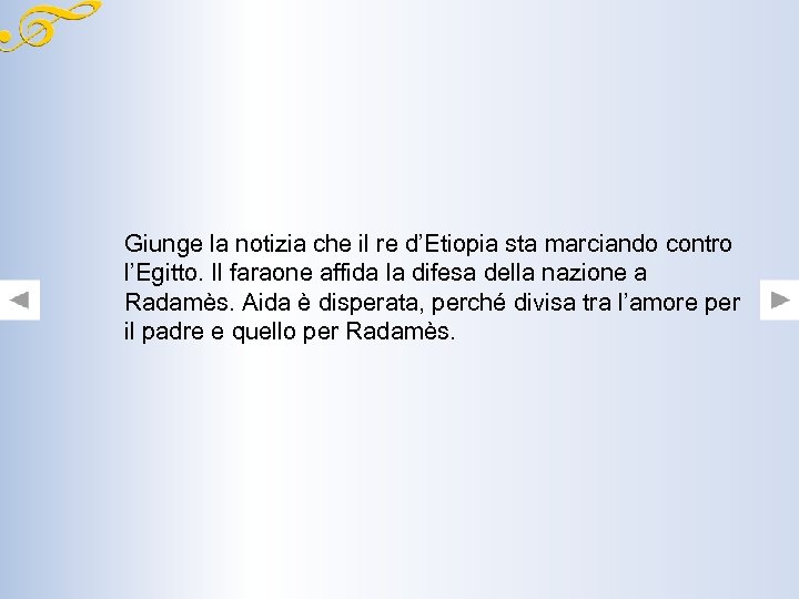 Giunge la notizia che il re d’Etiopia sta marciando contro l’Egitto. Il faraone affida