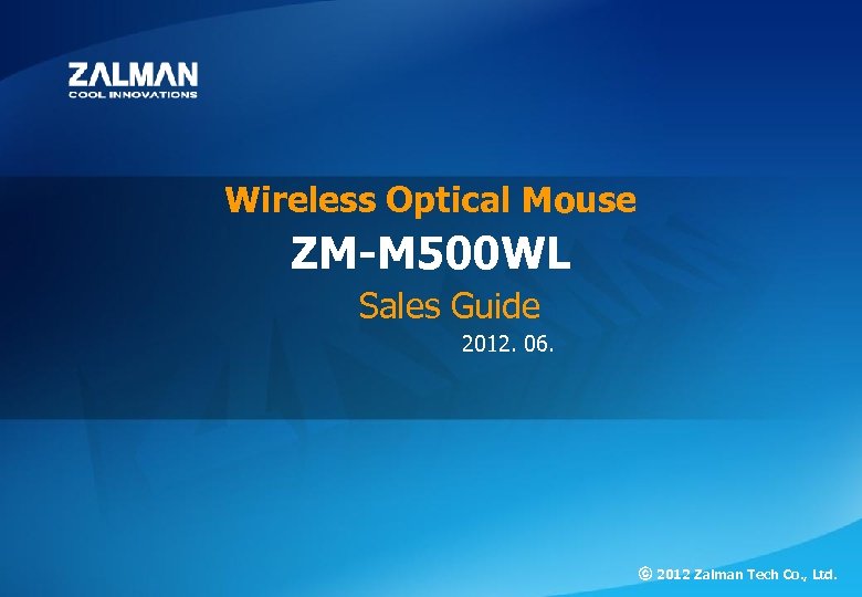 ZM-M 500 WL Wireless Optical Mouse ZM-M 500 WL Sales Guide 2012. 06. ⓒ