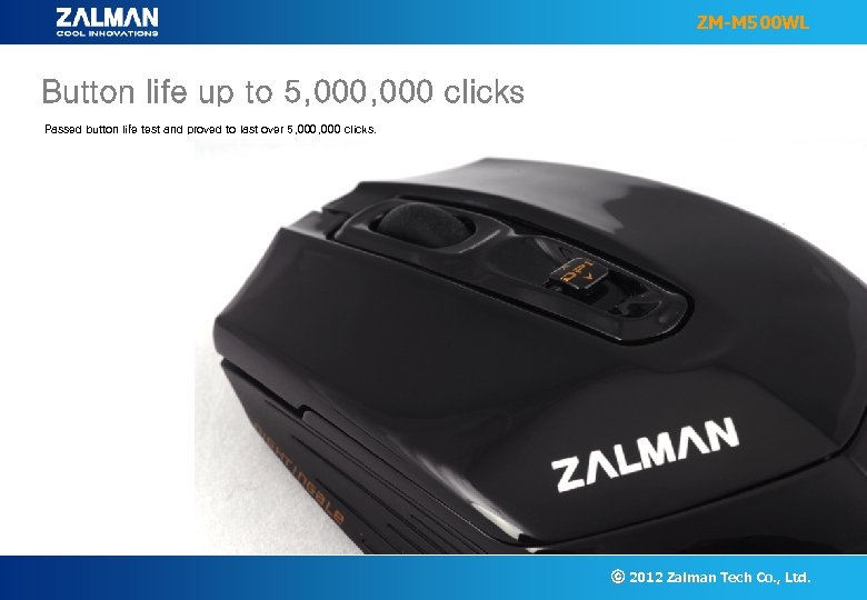 ZM-M 500 WL Button life up to 5, 000 clicks Passed button life test