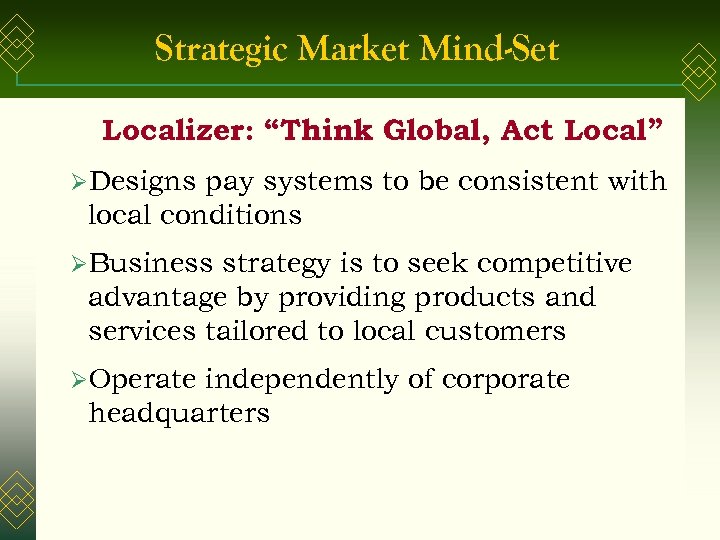 Strategic Market Mind-Set Localizer: “Think Global, Act Local” ØDesigns pay systems to be consistent