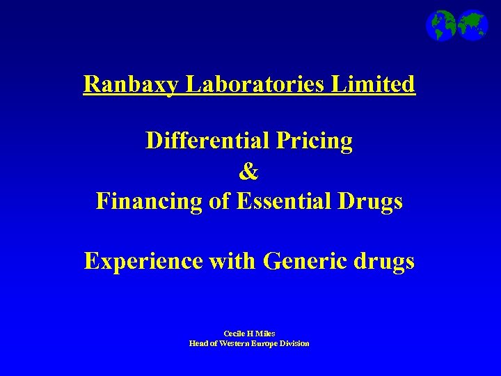 Ranbaxy Laboratories Limited Differential Pricing & Financing of Essential Drugs Experience with Generic drugs