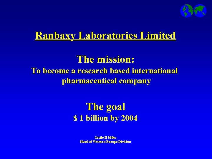 Ranbaxy Laboratories Limited The mission: To become a research based international pharmaceutical company The