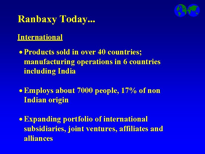 Ranbaxy Today. . . International · Products sold in over 40 countries; manufacturing operations