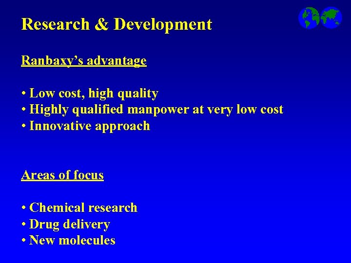 Research & Development Ranbaxy’s advantage • Low cost, high quality • Highly qualified manpower