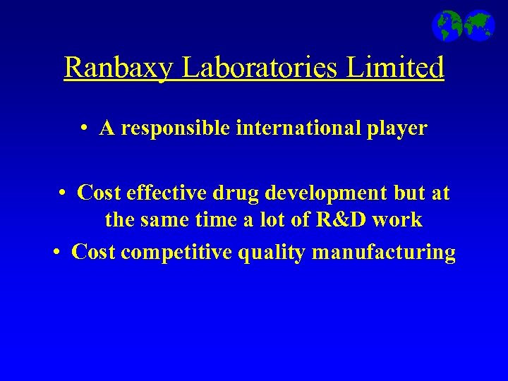 Ranbaxy Laboratories Limited • A responsible international player • Cost effective drug development but