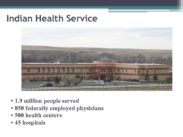 Indian Health Service • 1. 9 million people served • 850 federally employed physicians