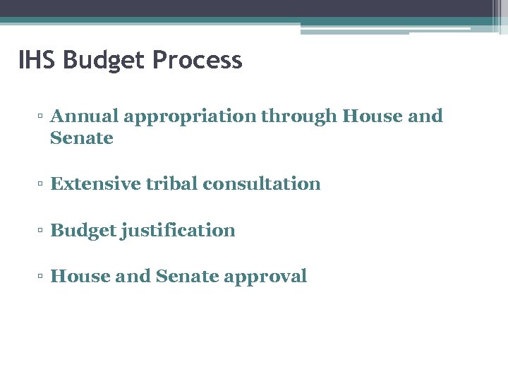 IHS Budget Process ▫ Annual appropriation through House and Senate ▫ Extensive tribal consultation