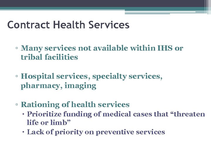 Contract Health Services ▫ Many services not available within IHS or tribal facilities ▫