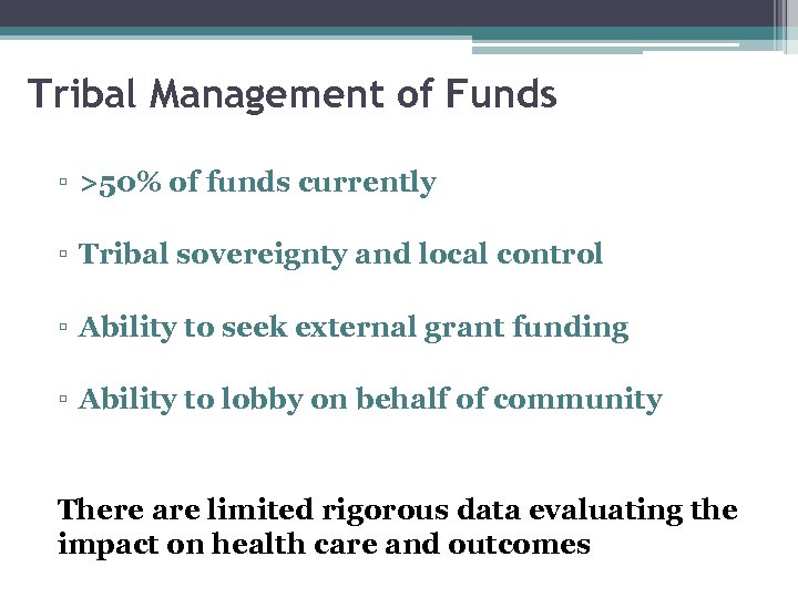 Tribal Management of Funds ▫ >50% of funds currently ▫ Tribal sovereignty and local