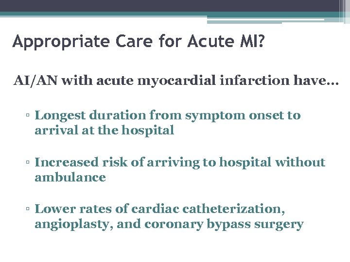 Appropriate Care for Acute MI? AI/AN with acute myocardial infarction have… ▫ Longest duration