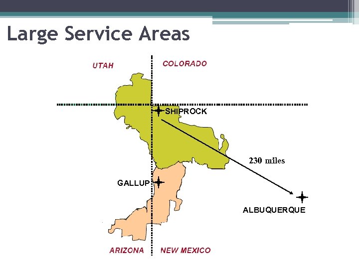 Large Service Areas SHIPROCK 230 miles GALLUP ALBUQUERQUE 