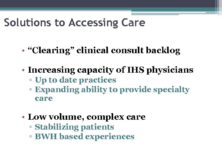 Solutions to Accessing Care • “Clearing” clinical consult backlog • Increasing capacity of IHS