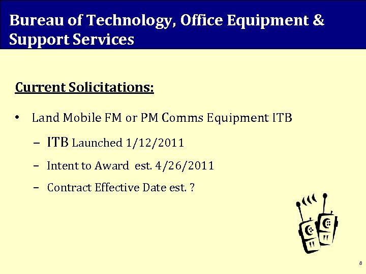 Bureau of Technology, Office Equipment & Support Services Current Solicitations: • Land Mobile FM