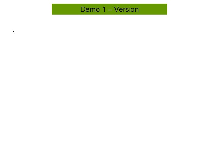 Demo 1 – Version. 