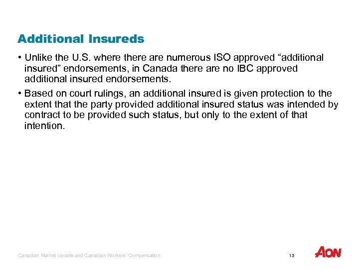 Additional Insureds • Unlike the U. S. where there are numerous ISO approved “additional