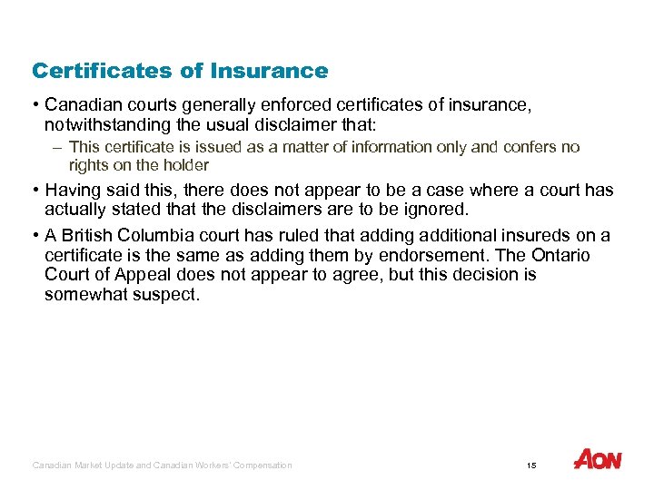 Certificates of Insurance • Canadian courts generally enforced certificates of insurance, notwithstanding the usual
