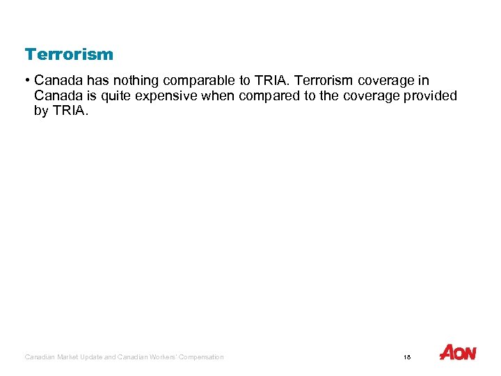 Terrorism • Canada has nothing comparable to TRIA. Terrorism coverage in Canada is quite
