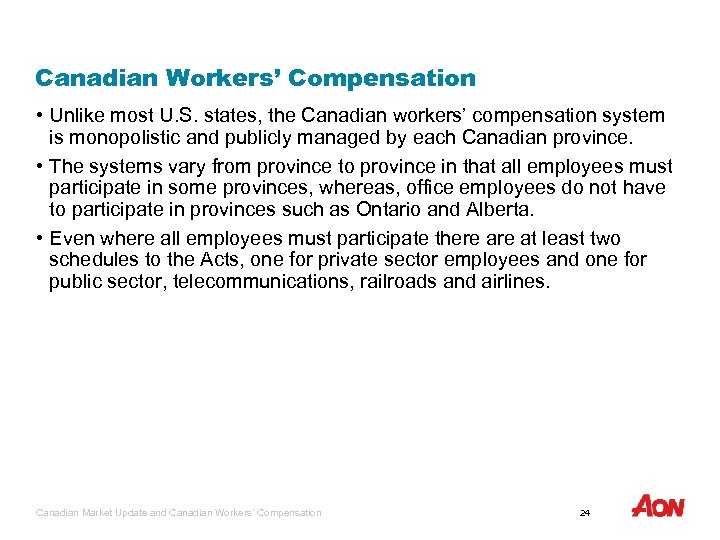 Canadian Workers’ Compensation • Unlike most U. S. states, the Canadian workers’ compensation system