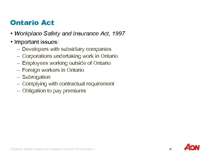 Ontario Act • Workplace Safety and Insurance Act, 1997 • Important issues: – –