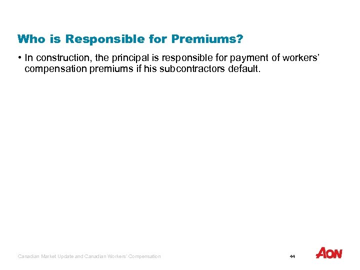 Who is Responsible for Premiums? • In construction, the principal is responsible for payment