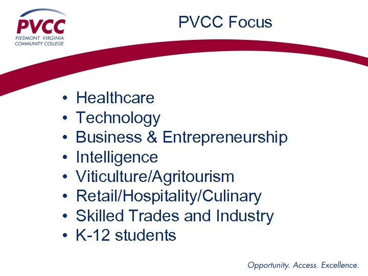 PVCC Focus • • Healthcare Technology Business & Entrepreneurship Intelligence Viticulture/Agritourism Retail/Hospitality/Culinary Skilled Trades