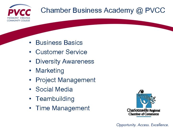 Chamber Business Academy @ PVCC • • Business Basics Customer Service Diversity Awareness Marketing