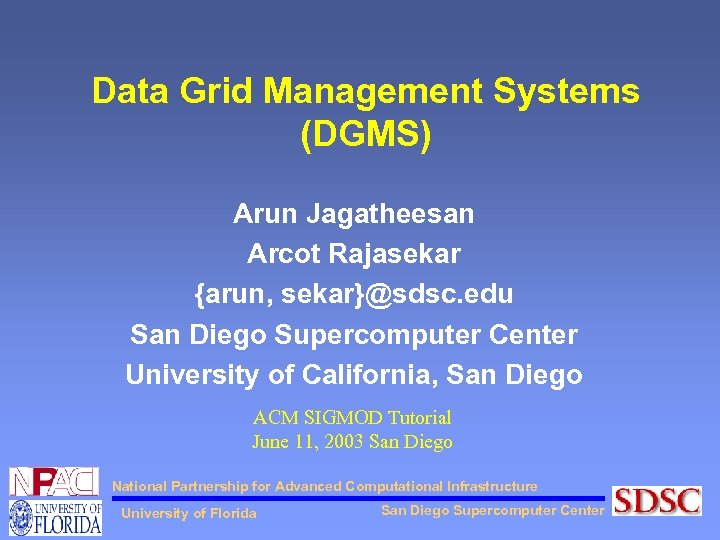 Data Grid Management Systems (DGMS) Arun Jagatheesan Arcot Rajasekar {arun, sekar}@sdsc. edu San Diego
