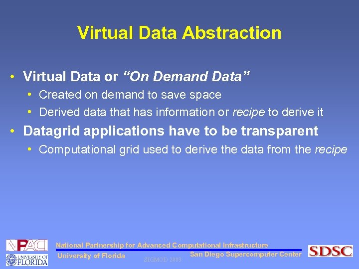 Virtual Data Abstraction • Virtual Data or “On Demand Data” • Created on demand