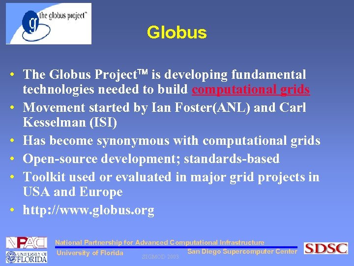 Globus • The Globus Project is developing fundamental technologies needed to build computational grids