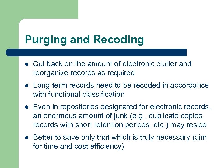Purging and Recoding l Cut back on the amount of electronic clutter and reorganize