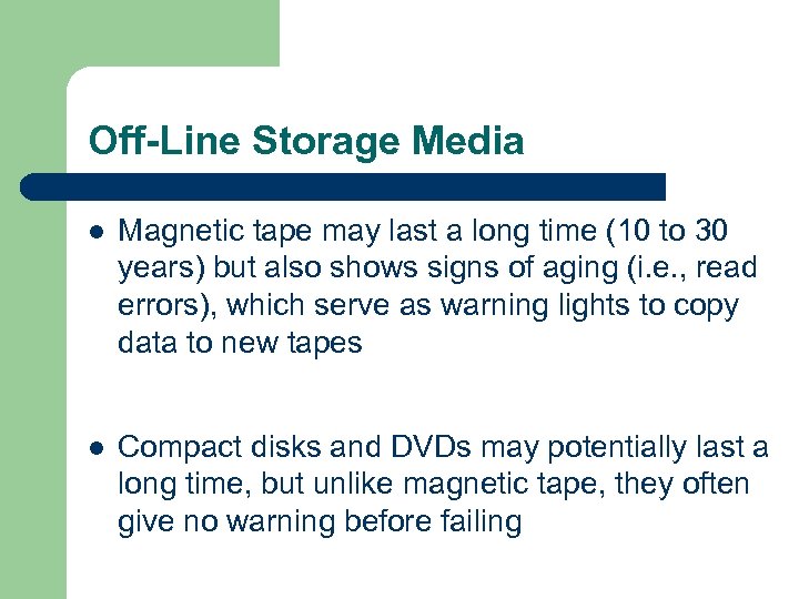 Off-Line Storage Media l Magnetic tape may last a long time (10 to 30