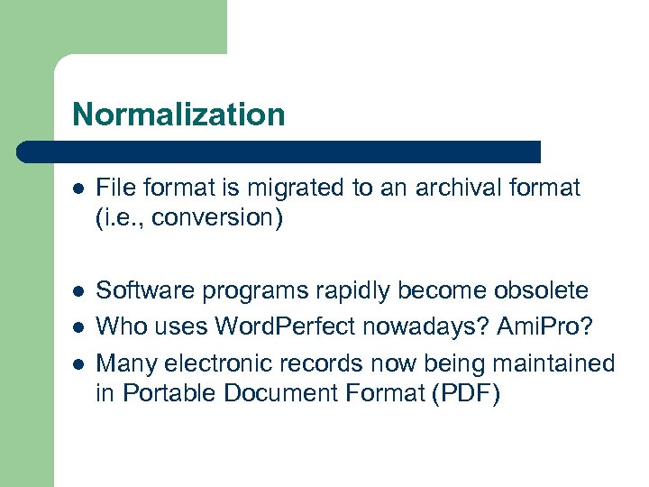 Normalization l File format is migrated to an archival format (i. e. , conversion)