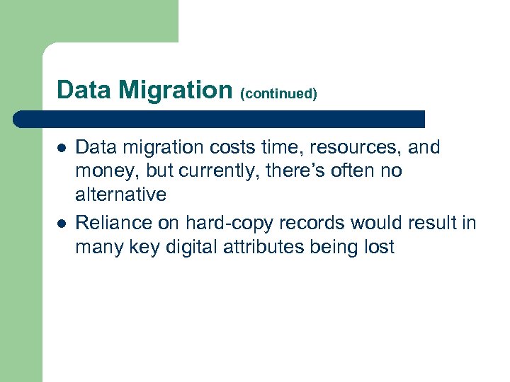 Data Migration (continued) l l Data migration costs time, resources, and money, but currently,
