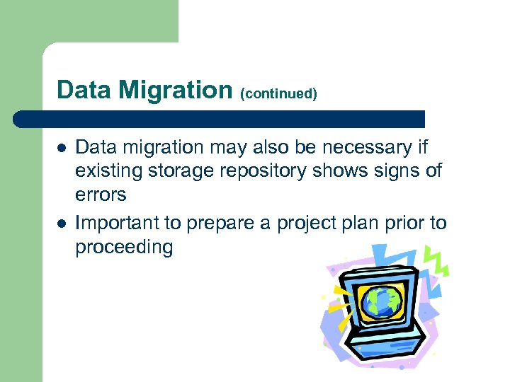 Data Migration (continued) l l Data migration may also be necessary if existing storage